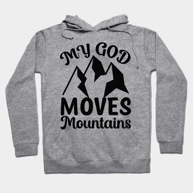 My God Moves Mountains Christian Quote Hoodie by GraceFieldPrints